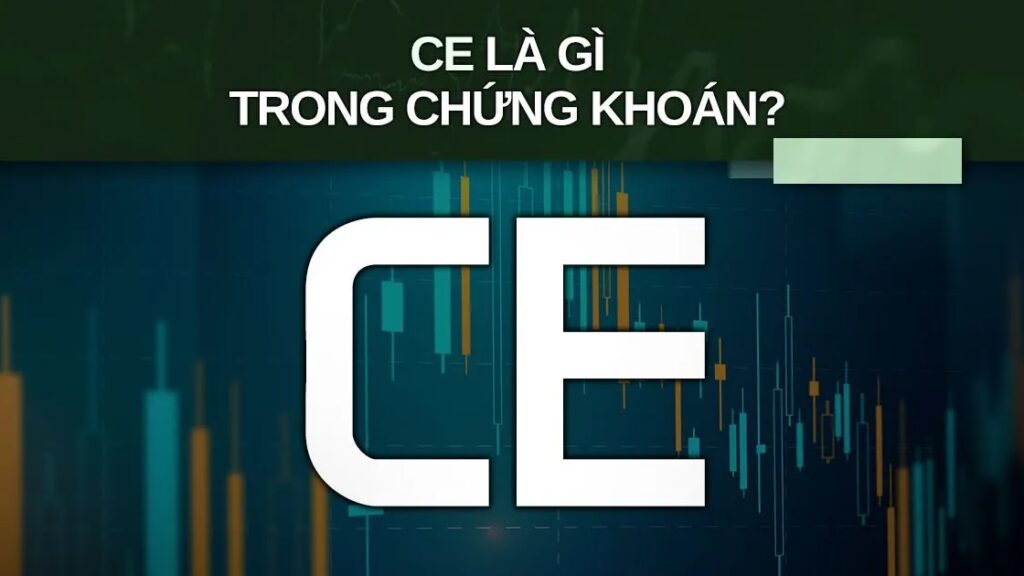 Cổ phiếu CE trong chứng khoán là gì? Khám phá bí mật đằng sau cụm từ này