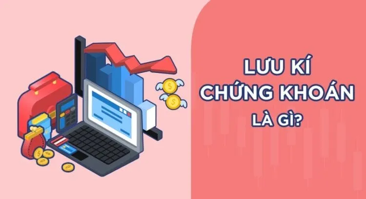 Lưu Ký Chứng Khoán Là Gì? Khám Phá Định Nghĩa Và Tầm Quan Trọng Trong Thị Trường Tài Chính