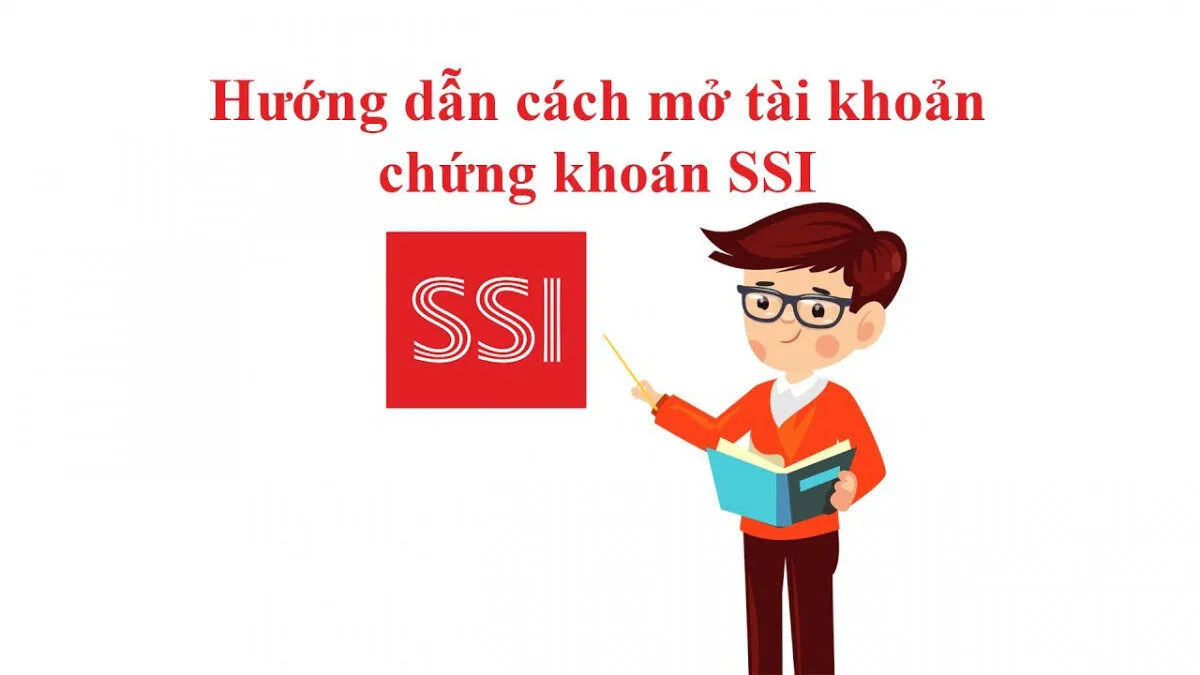 Hướng Dẫn Chi Tiết Mở Tài Khoản Chứng Khoán SSI Dành Cho Người Mới Bắt Đầu