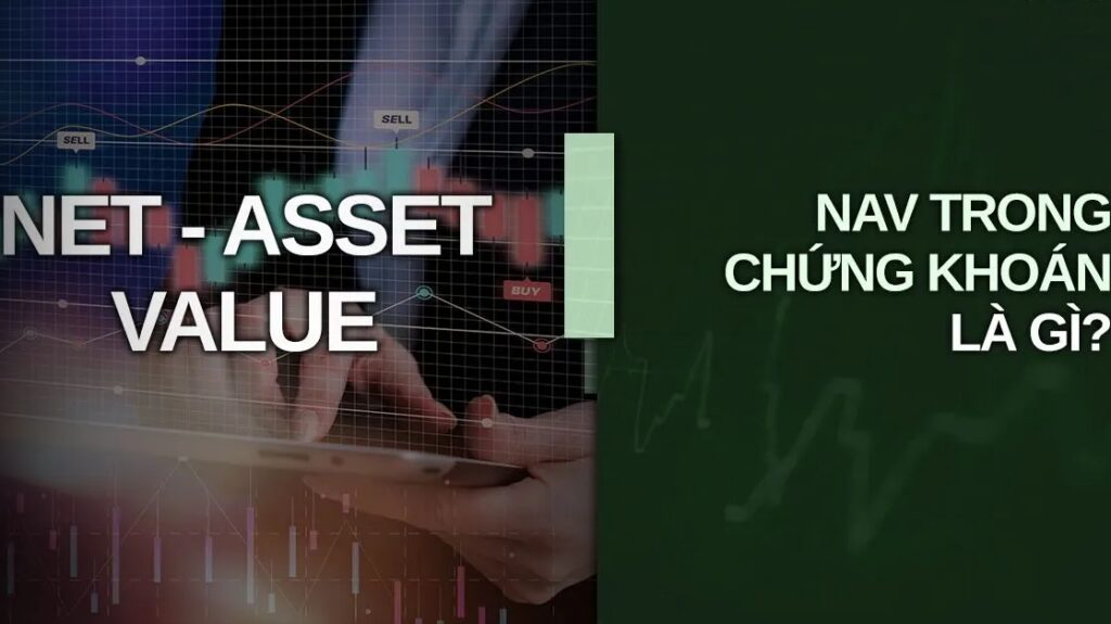 NAV là gì trong chứng khoán? Khám phá yếu tố then chốt trong đầu tư quỹ