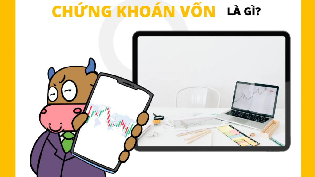 Chứng Khoán Vốn Là Gì? Hiểu Rõ Để Đầu Tư Thông Minh